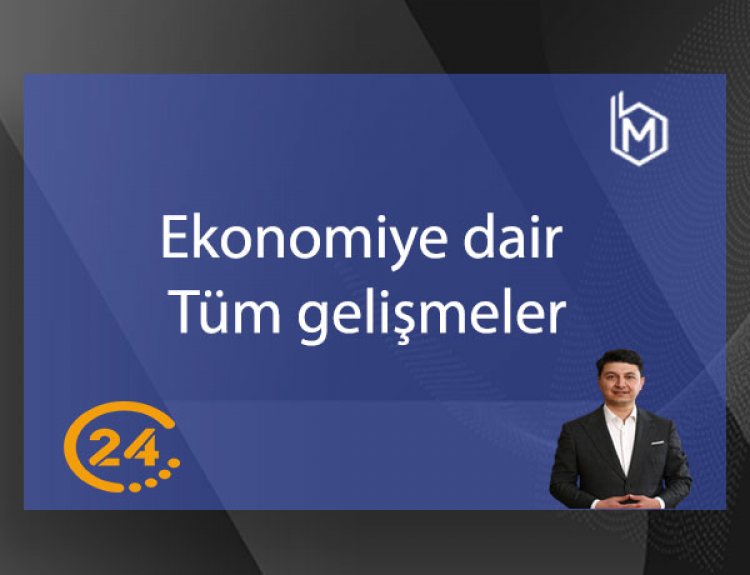 24 TV Ekonomiye dair tüm gelişmeler
