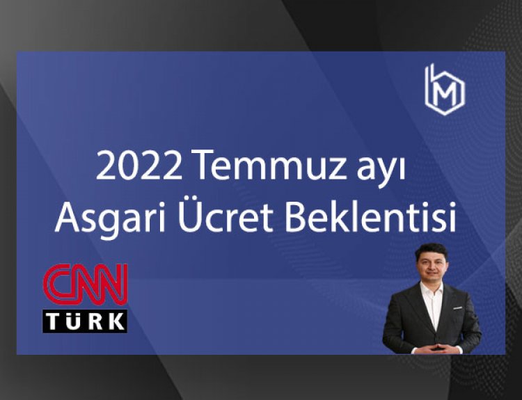 2022 Temmuz Ayı Asgari Ücret Beklentisi