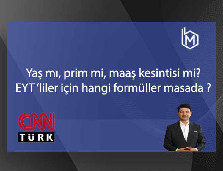 Yaş mı, Prim mi, Maaş Kesintisi mi? EYT 'liler için hangi formüller masada ?