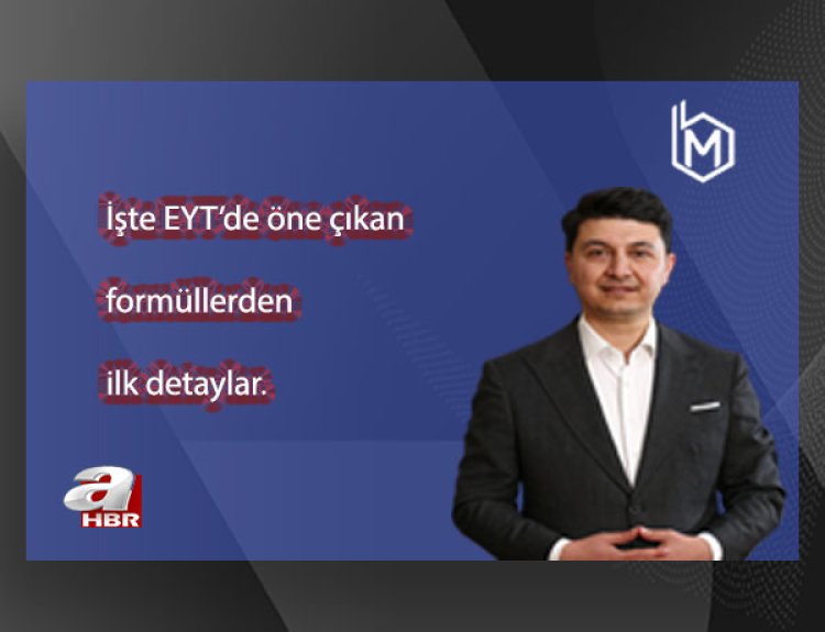 İşte EYT’de öne çıkan formüllerden ilk detaylar.