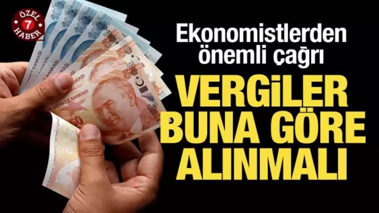 Uzmanlardan uyarı: Vergiler gelire göre alınmalı